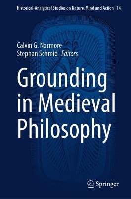 Grounding in Medieval Philosophy by Calvin G. Normore 9783031536656