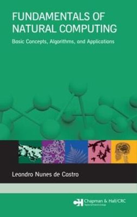 Fundamentals of Natural Computing: Basic Concepts, Algorithms, and Applications by Leandro Nunes de Castro