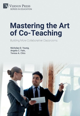 Mastering the Art of Co-Teaching: Building More Collaborative Classrooms by Nicholas D. Young 9781622739165