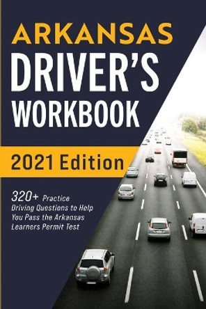 Arkansas Driver's Workbook: 320+ Practice Driving Questions to Help You Pass the Arkansas Learner's Permit Test by Connect Prep 9781954289338