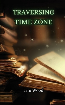 Traversing Time Zone by Tim Wood 9789916347768