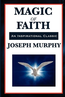 Magic of Faith by Joseph Murphy 9781617202391