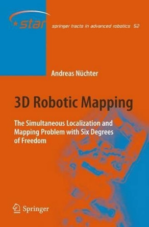 3D Robotic Mapping: The Simultaneous Localization and Mapping Problem with Six Degrees of Freedom by Andreas Nuchter 9783642100581