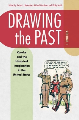 Drawing the Past, Volume 1: Comics and the Historical Imagination in the United States by Dorian Alexander 9781496837165