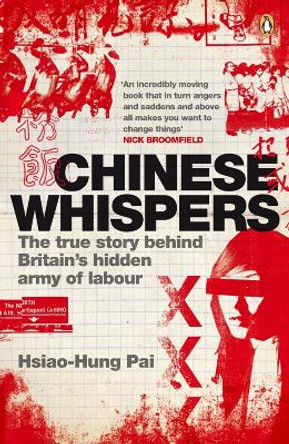 Chinese Whispers: The True Story Behind Britain's Hidden Army of Labour by Hsiao-Hung Pai 9780141035680