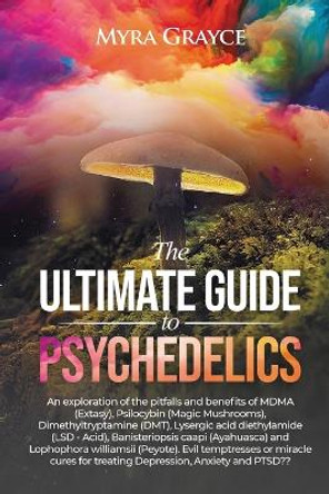 The Ultimate Guide to Psychedelics by Myra Grayce 9781777690410