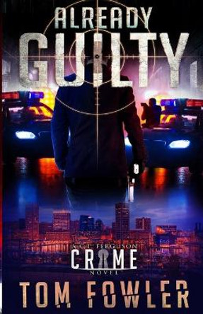 Already Guilty: A C.T. Ferguson Crime Novel by Tom Fowler 9781953603067 Already Guilty: A C.T. Ferguson Crime Novel by Tom Fowler 9781953603067