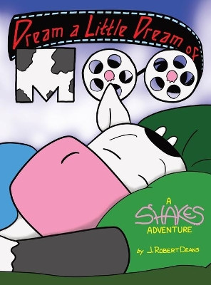 Dream A Little Dream Of Moo: A Shakes Adventure by J Robert Deans 9781943348145