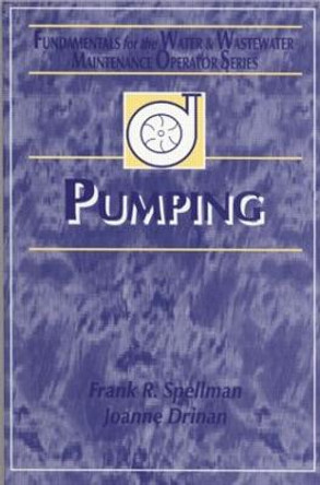 Pumping: Fundamentals for the Water and Wastewater Maintenance Operator by Frank R. Spellman