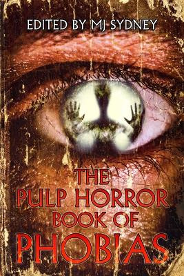 The Pulp Horror Book of Phobias by Mj Sydney 9781645629504