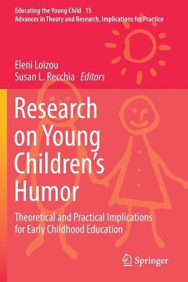 Research on Young Children's Humor: Theoretical and Practical Implications for Early Childhood Education by Eleni Loizou 9783030152048