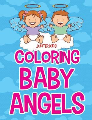 Coloring Baby Angels by Jupiter Kids 9781682603123