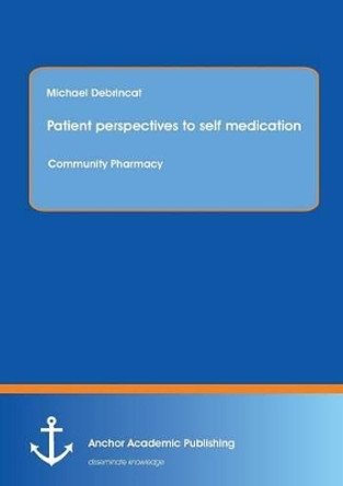 Patient Perspectives to Self Medication: Community Pharmacy by Michael Debrincat 9783954892273