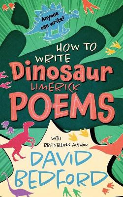 How to Write Dinosaur Limerick Poems: Anyone Can Write by David Bedford 9781913685041