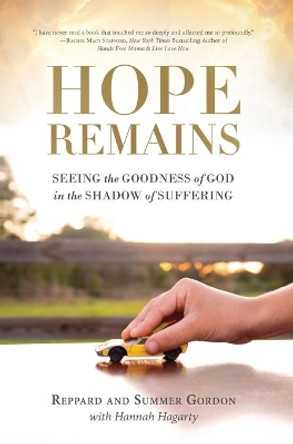 Hope Remains: Seeing the Goodness of God in the Shadow of Suffering by Reppard And Summer Gordon 9781736040720