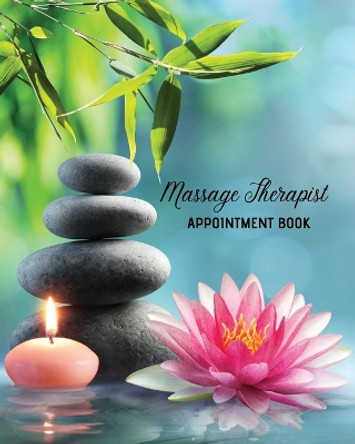 Massage Therapist Appointment Book: Therapy Log Notes, Client Planner, Record Information Organizer, Schedule, Journal by Amy Newton 9781649443106
