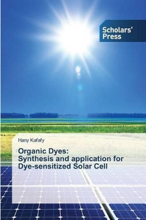 Organic Dyes: Synthesis and Application for Dye-Sensitized Solar Cell by Kafafy Hany 9783639766271
