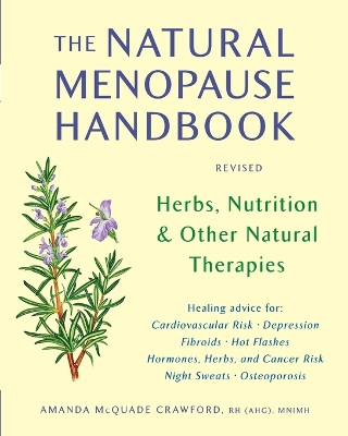 The Natural Menopause Handbook: Herbs, Nutrition, & Other Natural Therapies by Amanda McQuade Crawford 9781580911962