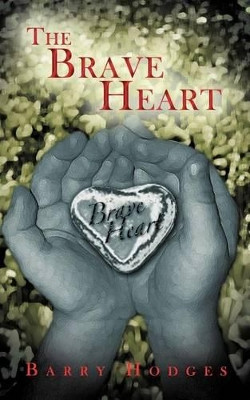 The Brave Heart by Barry Hodges 9781449737894