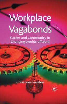 Workplace Vagabonds: Career and Community in Changing Worlds of Work by Christina Garsten 9781349513475