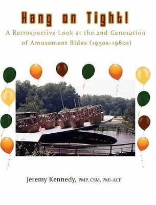Hang on Tight! A Retrospective Look at the 2nd Generation of Amusement Rides (1950s-1980s) by Jeremy Kennedy 9781366701398