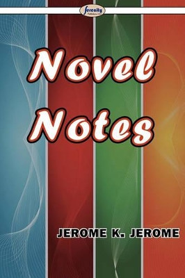 Novel Notes by Jerome K Jerome 9781604507669