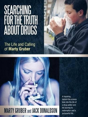 Searching for the Truth about Drugs: The Life and Calling of Marty Gruber by Marty Gruber 9781462401062