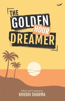 The Golden Hour Dreamer by Khushi Sharma 9789390882793