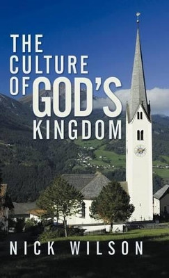 The Culture of God's Kingdom: Studies of the Beatitudes by Nick Wilson 9781449782795