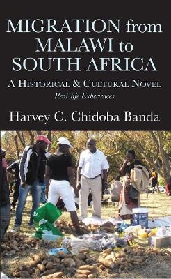 Migration from Malawi to South Africa: A Historical and Cultural Novel by Harvey C Banda 9789956763955