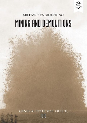Military Engineering Mining and Demolitions (General Staff, 1915) by The War Office 9781783313747