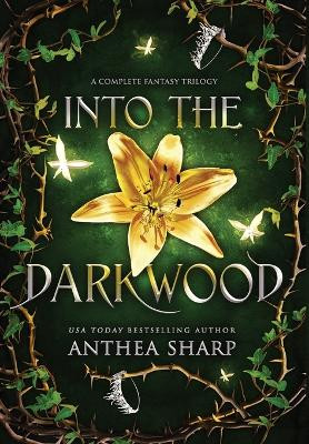 Into the Darkwood: A Complete Fantasy Trilogy by Anthea Sharp 9781680131512