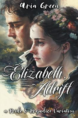 Elizabeth, Adrift: A Pride and Prejudice Variation by Aria Green 9798215013496