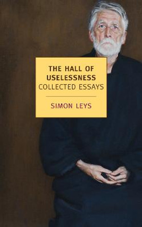 The Hall Of Uselessness by Simon Leys