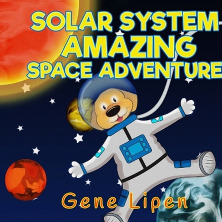 Solar System Amazing Space Adventure: picture book for kids of all ages by Gene Lipen 9781950904075