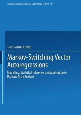 Markov-Switching Vector Autoregressions: Modelling, Statistical Inference, and Application to Business Cycle Analysis by Hans-Martin Krolzig 9783540630739