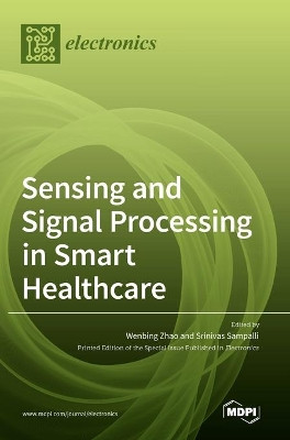 Sensing and Signal Processing in Smart Healthcare by Wenbing Zhao 9783036500263