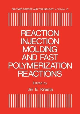 Reaction Injection Molding and Fast Polymerization Reactions by Jiri E. Kresta 9781468487350