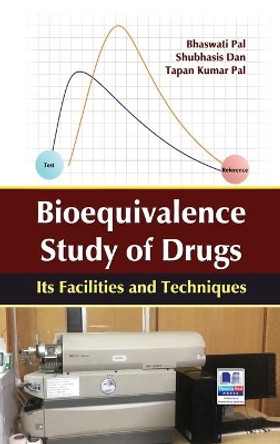 Bioequivalence study of Drug: Its Facilities and Techniques by Bhaswati Pal 9789388305907
