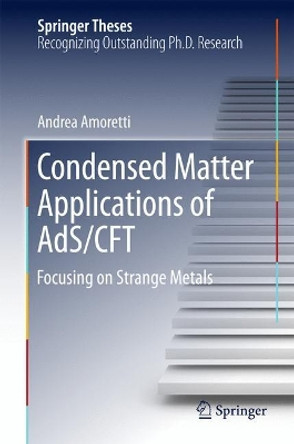 Condensed Matter Applications of AdS/CFT: Focusing on Strange Metals by Andrea Amoretti 9783319618746