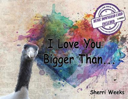 I Love You Bigger Than by Sherri Weeks 9781640073937