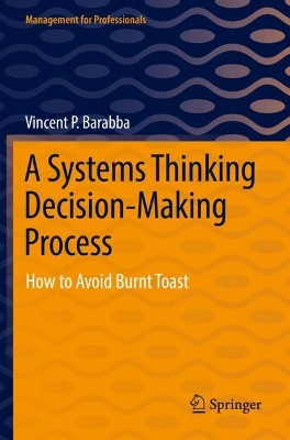 A Systems Thinking Decision-Making Process: How to Avoid Burnt Toast by Vincent P. Barabba 9783030899622