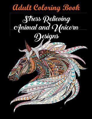 Adult Coloring Book: Stress Relieving Animal and Unicorn Designs: Bundle of over 60 Unique Images (Stress Relieving Designs) by Coloring Books 9781945260100