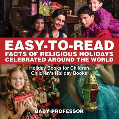 Easy-to-Read Facts of Religious Holidays Celebrated Around the World - Holiday Books for Children Children's Holiday Books by Baby Professor 9781541910539