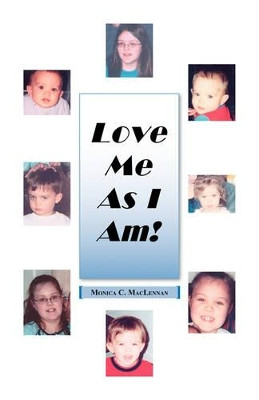 Love Me as I am by Monica C. MacLennan 9781425123079