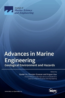 Advances in Marine Engineering: Geological Environment and Hazards by Xiaolei Liu 9783036570563