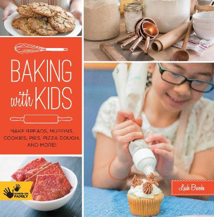 Baking with Kids: Make Breads, Muffins, Cookies, Pies, Pizza Dough, and More! by Leah Brooks