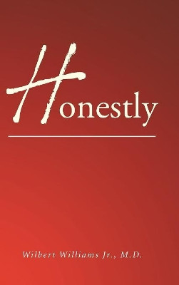 Honestly by Wilbert Williams Jr M D 9781490794495