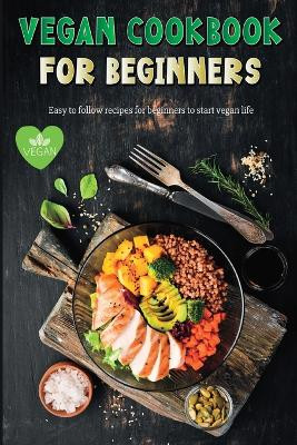 Vegan Recipe Book for Beginners: Easy to Follow Vegan Recipes for Beginners Gluten-Free and Plant-Based Diet ! by Ispas Alexandru 9798211310599