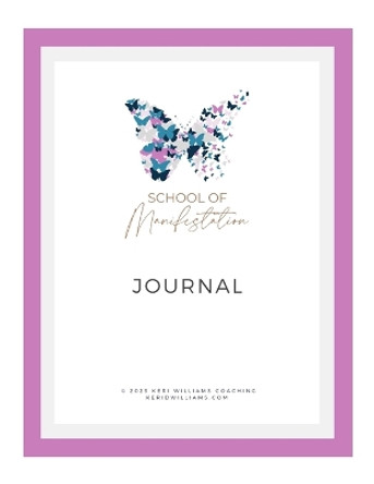 School of Manifestation Journal: 90 days to manifest your dream life and business by Keri Williams 9781447818939
